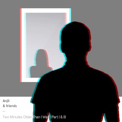 Two Minutes Older Than I Was (Parts I & II)