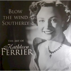 Blow The Wind Southerly The Art of Kathleen Ferrier