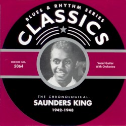 Blues & Rhythm Series: The Chronological Saunders King 1942-1948