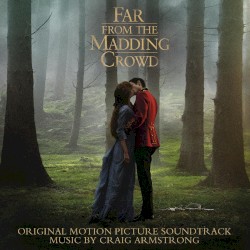 Far From the Madding Crowd: Original Motion Picture Soundtrack