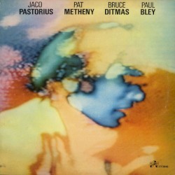 Pastorius / Metheny / Ditmas / Bley