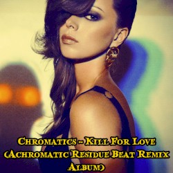 Chromatics - Kill For Love (Achromatic Residue Beat Remix Album)