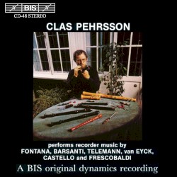 Clas Pehrsson performs recorder music by Fontana, Barsanti, Telemann, van Eyck, Castello and Frescobaldi