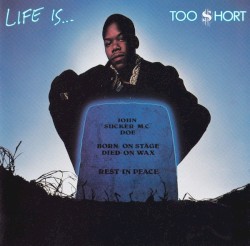 Life Is… Too $hort