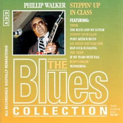 The Blues Collection: Phillip Walker, Steppin' Up in Class