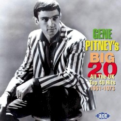 Gene Pitney’s Big 20: All the UK Top 40 Hits 1961-1973