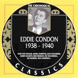 The Chronological Classics: Eddie Condon 1938-1940