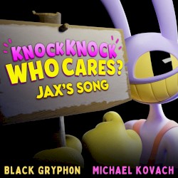 Knock Knock Who Cares? (Jax's Song)