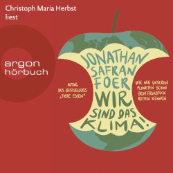 Wir sind das Klima! - Wie wir unseren Planeten schon beim Frühstück retten können