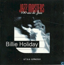 Jazz Masters - 100 ans de Jazz: Billie Holiday