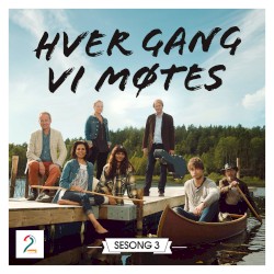 Hver gang vi møtes - Sesong 3