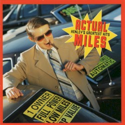 Actual Miles: Henley’s Greatest Hits