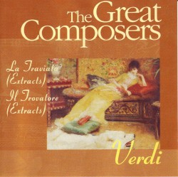 The Great Composers: Verdi: La Traviata (Extracts) / Il Trovatore (Extracts)
