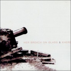 Her Breath On Glass & Khere