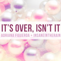 It’s Over, Isn’t It