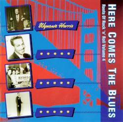 Here Comes The Blues Roots Of Rock 'n' Roll V0lume 4
