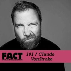 FACT Mix 101: Claude VonStroke