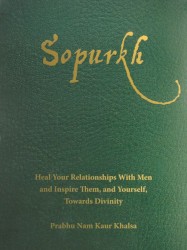 Sopurkh: Heal Your Relationships with Men and Inspire Them, and Yourself, Towards Divinity