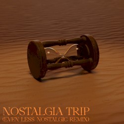 Nostalgia Trip [Even Less Nostalgic Remix]