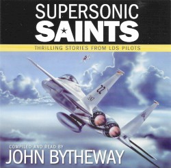 Supersonic Saints: Thrilling Stories from LDS Pilots
