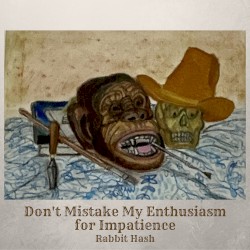 Don't Mistake My Enthusiasm for Impatience