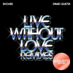 Live Without Love (Klingande remix)