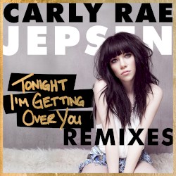 Tonight I’m Getting Over You (remixes)