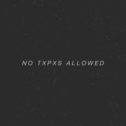 No Txpxs Allowed