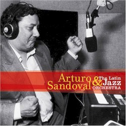 Arturo Sandoval & The Latin Jazz Orchestra