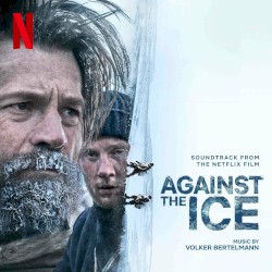 Against The Ice: Soundtrack From The Netflix Film