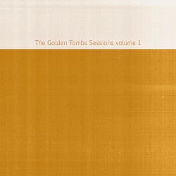 The Golden Tombs Sessions Volume 1