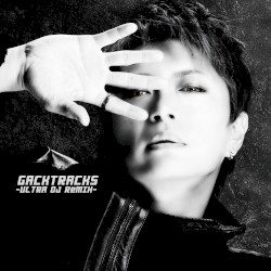 GACKTRACKS -ULTRA DJ ReMIX-