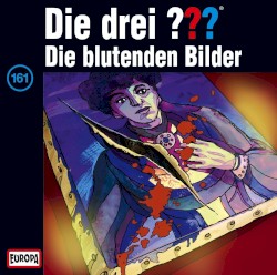 Die drei ??? 161: Die blutenden Bilder