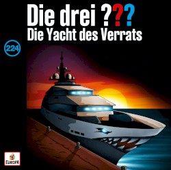 Die drei ??? 224: Die Yacht des Verrats