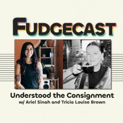 FUDGECAST, Season 6, #4, “Understood the Consignment”