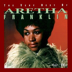 The Very Best of Aretha Franklin: The ’60s
