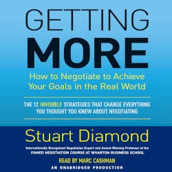 Getting More: How to Negotiate to Achieve Your Goals in the Real World