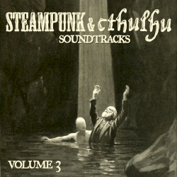 Steampunk & Cthulhu Soundtracks Volume 3