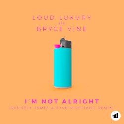 I’m Not Alright (Sunnery James & Ryan Marciano remix)