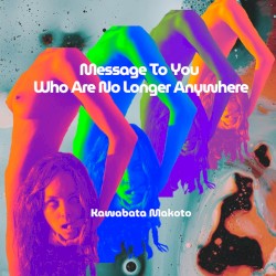 Message to You Who Are No Longer Anywhere