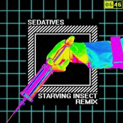 Sedatives (Starving Insect Remix)