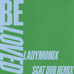Be Loved (Ladymonix Scat Dub Remix)