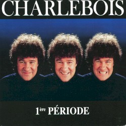 Charlebois (1ʳᵉ période)