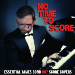 No Time to Score (Essential James Bond 007 Score Covers)