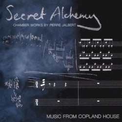 Secret Alchemy: Chamber Works by Pierre Jalbert
