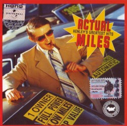Actual Miles: Henley’s Greatest Hits