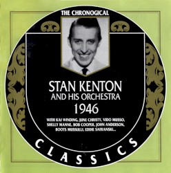 The Chronological Classics: Stan Kenton and His Orchestra 1946