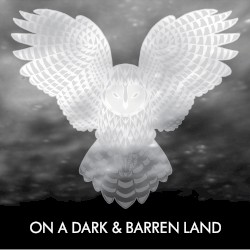 On a Dark & Barren Land