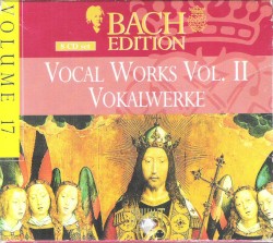 Bach Edition, Volume 17: Vocal Works / Vokalwerke Vol.II