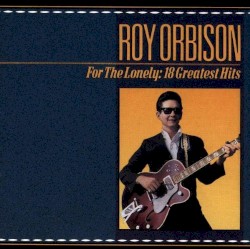 For the Lonely: A Roy Orbison Anthology 1956-1965